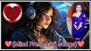 💖💖Lofi songs mind relaxing hindi love song 2025||arijit singh songs slowed and reverb|💖💖