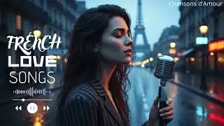 French Love Songs Playlist – Fall in Love the Parisian Way