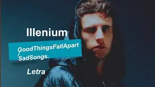 Illenium - Ascend : Tour edits. Good things fall apart/sad songs. Letra al Espa&ntilde;ol