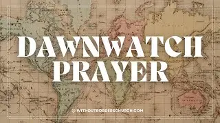 UK | Dawn Watch Prayer | Jan 7