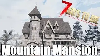 7 Days to Die - Mountain Mansion - Clearing the House On the Hill