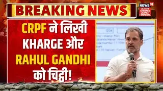 Breaking News | CRPF ने लिखी Kharge और Rahul Gandhi को चिट्ठी | Security Breach | News18 JKLH