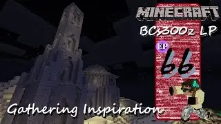 Minecraft :: BCs300z LP Ep66 :: Gathering Inspiration
