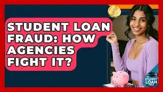 Student Loan Fraud: How Agencies Fight It? - The Student Loan Pros
