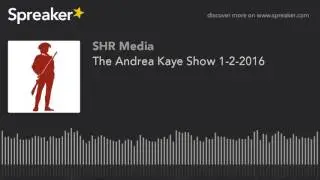 The Andrea Kaye Show 1-2-2016