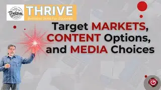 THRIVE: Business Skills for Success: Target MARKETS, CONTENT Options, and MEDIA Choices