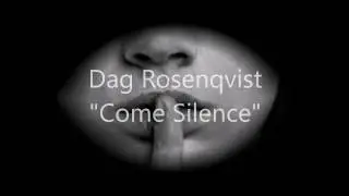 Dag Rosenqvist -  &ldquo;Come Silence&rdquo;