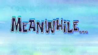 Meanwhile... | The Patrick Star Show Time Card #18
