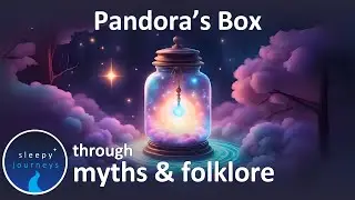 Pandora's Box | Sleepy Journeys Through Myths & Folklore | Bedtime Story