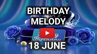 18th June Birthday Song