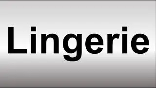 How to Pronounce Lingerie