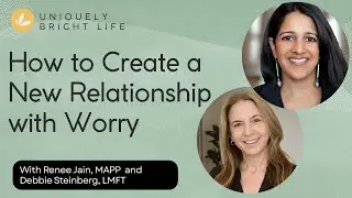 How to Create a New Relationship with Worry, with Renee Jain