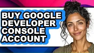 How to Buy Google Developer Console Account - Easy Guide