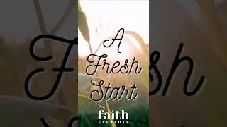 A Fresh Start - Faith Everyday #scripture #encouragement #god