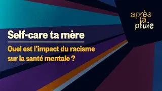 Self-care ta mère - Quel est l'impact du racisme sur la santé mentale ?