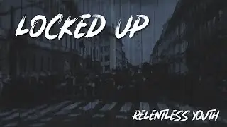 Relentless youth - Locked up (official video)