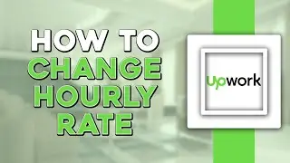 How To Change Hourly Rate in Upwork (Easiest Way)