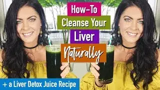 How To Cleanse Your Liver Naturally | 5 Ways (plus a Liver Detox Juice Recipe)