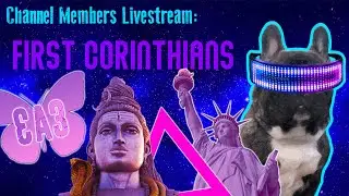 Channel Member Livestream: 1 Corinthians, Current Events, Cool Stuff...