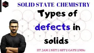 SOLID STATES || TYPES OF DEFECTS IN CRYSTALS