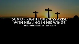 Sun of Righteousness Arise With Healing In His Wings
