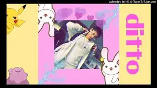 Chikachu025 ~ Ditto 💕 (prod. CHIK4CHU) [unmixed]