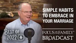 Best of 2022: Simple Habits to Embrace in Your Marriage - Dr. Randy Schroeder