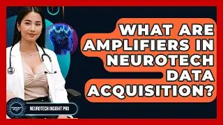 What Are Amplifiers In Neurotech Data Acquisition? - Neurotech Insight Pro