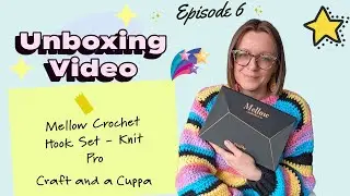 Unboxing Episode 6 - Mellow Crochet Hook Set, Knit Pro, Product Review,