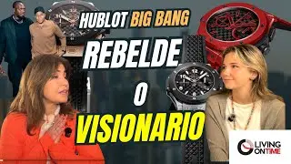 🔥 HUBLOT REVOLUCIONA LA RELOJERÍA: 20 AÑOS DEL BIG BANG | Living On Time