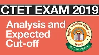 CTET 2019 (Paper 1 & Paper 2) Analysis & Expected Cut Off