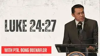 All Scriptures Point To Jesus | Luke 24:27 - Ptr. Bong Buenaflor