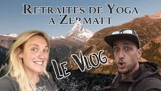 Vlog Episode 3: Retraite de Yoga & Hike &agrave; Zermatt
