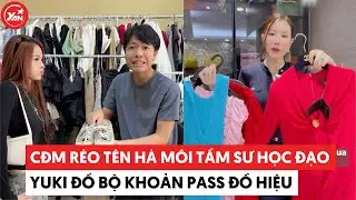 CĐM réo tên Hà Môi tầm sư học đạo “phú bà” Yuki Đồ Bộ khoản pass đồ hiệu #yannews #hamoi