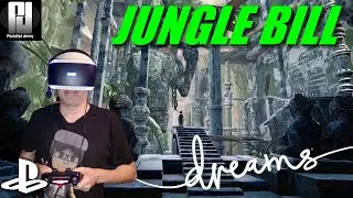MUST SEE! - Jungle Bill On PSVR with DREAMS (This video was made prior to the NEW PSVR announcement)