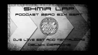 SHMIR LAP PODCAST TSC 067 LIVE SET ACID MENTALCORE/ OBLYK-DFROKE