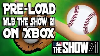 TIME TO PRE-LOAD MLB THE SHOW 21 ON THE XBOX!