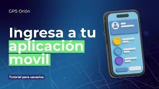 ¿Cómo ingreso a la aplicación móvil de GPS ORION?