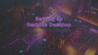 Setting up Remote Desktop on Windows 2019 (Destiny Vincent & Shyanne Holder)