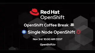 OpenShift Coffee Break: Single Node OpenShift