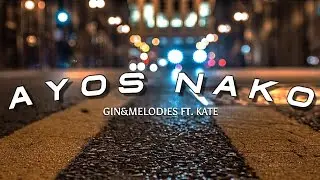 GinsMelodies + AYOS NAKO ft. Kate (Lyrics)