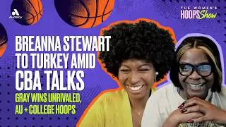 Breanna Stewart to Turkey Amid WNBA CBA Talks | Chelsea Gray Wins Unrivaled