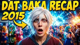 DAT BAKA RECAP 2015 (RECAP)
