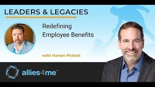 Redefining Employee Benefits:  Leadership Insights with Harlon Pickett