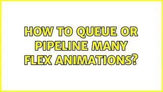 How to Queue or Pipeline Many Flex Animations? (2 Solutions!!)