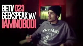 BETV 023 GeekSpeak w/ IAMNOBODI