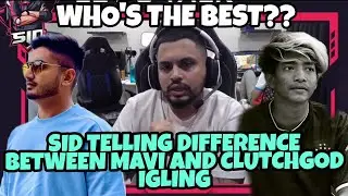 SID TELLING DIFFERENCE BETWEEN MAVI AND CLUTCHGOD IGLING SKILLS || WHO'S THE BEST ??🔥
