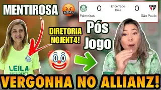 🤬 CHEGAAAA!!! NAO AGUENTO MAIS! LEILA MENTIROSA! PÓS JOGO: PALMEIRAS 0x0 SÃO PAULO