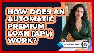 How Does An Automatic Premium Loan (APL) Work? - Life Insurance Library