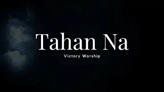 TAHAN NA Lyrics | Victory Worship